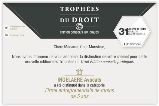 Distinction du cabinet : INGELAERE Avocats nominé aux trophées du droit 2019 dans la catégorie meilleur cabinet français de moins de 05 ans.